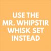 Mr Whipstir Whisks